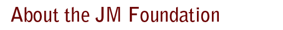 About the JM Foundation